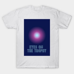 Eyes on The Trophy T-Shirt